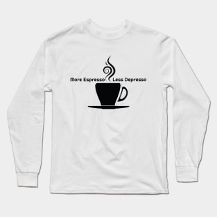 More Espresso - Less Depresso Long Sleeve T-Shirt